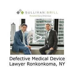 Defective Medical Device Lawyer Ronkonkoma, NY - Sullivan Brill Personal Injury Attorneys