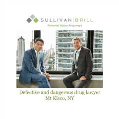 Defective and dangerous drug lawyer Mt Kisco, NY