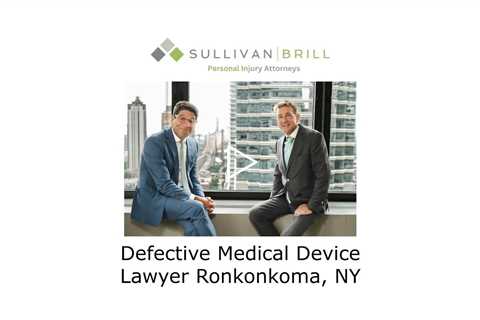 Defective Medical Device Lawyer Ronkonkoma, NY - Sullivan Brill Personal Injury Attorneys