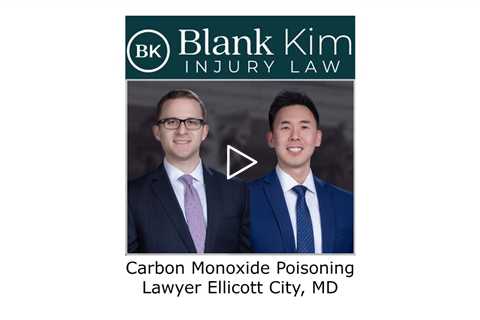 Carbon Monoxide Poisoning Lawyer Ellicott City, MD - Blank Kim Injury Law