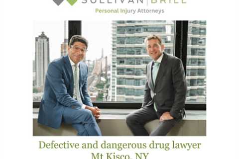 Defective and dangerous drug lawyer Mt Kisco, NY
