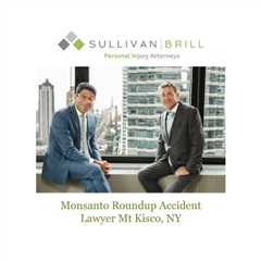 Monsanto Roundup Accident Lawyer Mt Kisco, NY