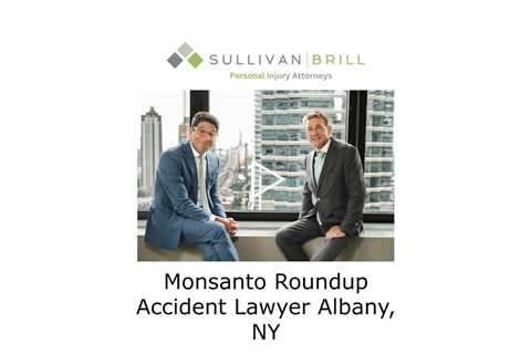 Monsanto Roundup Accident Lawyer Albany, NY - Sullivan Brill Personal Injury Attorneys