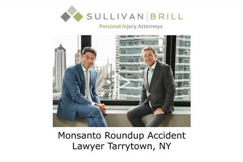 Monsanto Roundup Accident Lawyer Tarrytown, NY - Sullivan Brill Personal Injury Attorneys
