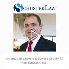 Amputation Lawyers Delaware County PA   Schuster Law