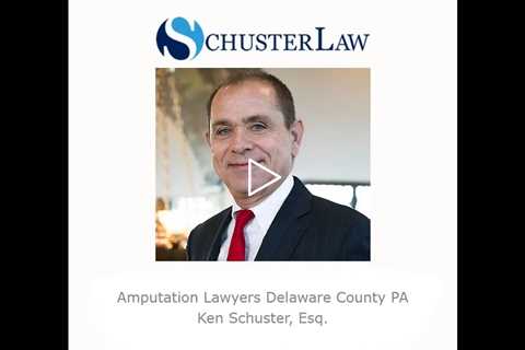 Amputation Lawyers Delaware County PA   Schuster Law