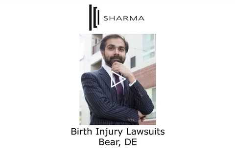 Birth Injury Lawsuits Bear, DE - The Sharma Law Firm