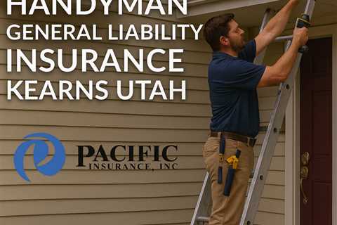 Handyman General Liability Insurance Kearns Utah