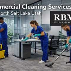Commercial Cleaning Services North Salt Lake Utah