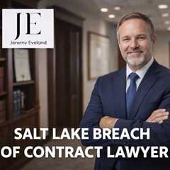 Salt Lake Breach Of Contract Lawyer