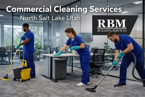 Commercial Cleaning Services North Salt Lake Utah
