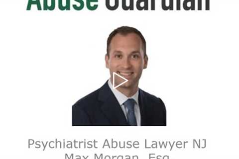 Psychiatrist Abuse Lawyer NJ   Max Morgan