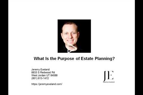 What Is the Purpose of Estate Planning?