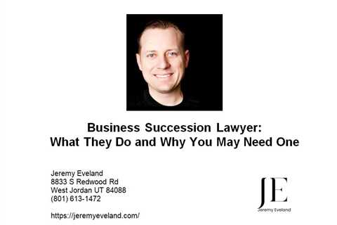 Business Succession Lawyer: What They Do and Why You May Need One